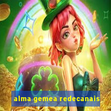 alma gemea redecanais